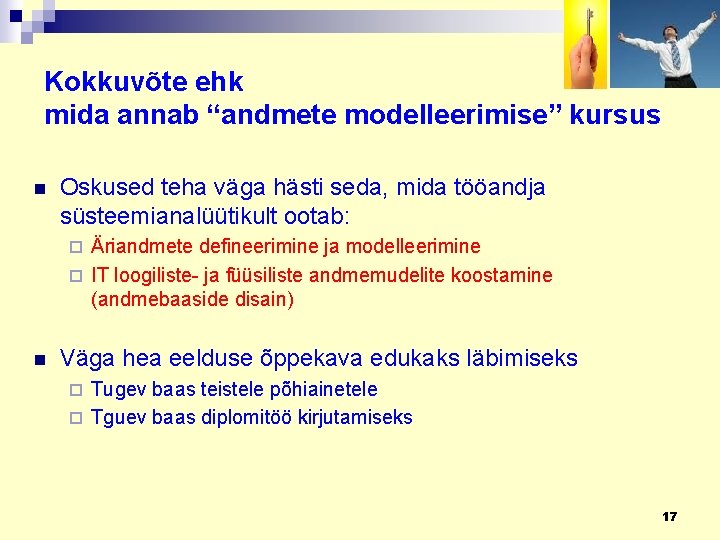 Kokkuvõte ehk mida annab “andmete modelleerimise” kursus n Oskused teha väga hästi seda, mida