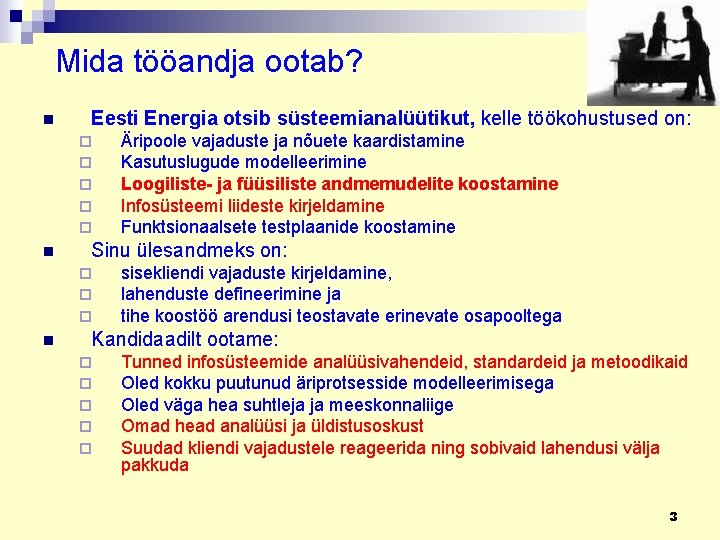 Mida tööandja ootab? n Eesti Energia otsib süsteemianalüütikut, kelle töökohustused on: ¨ ¨ ¨
