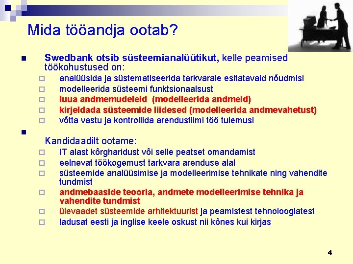 Mida tööandja ootab? n Swedbank otsib süsteemianalüütikut, kelle peamised töökohustused on: ¨ ¨ ¨