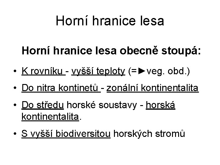 Horní hranice lesa obecně stoupá: • K rovníku - vyšší teploty (=►veg. obd. )