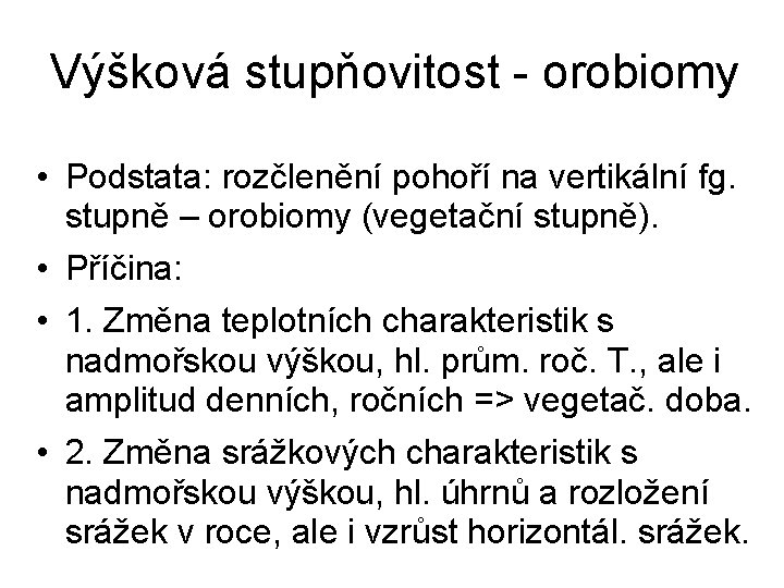 Výšková stupňovitost - orobiomy • Podstata: rozčlenění pohoří na vertikální fg. stupně – orobiomy