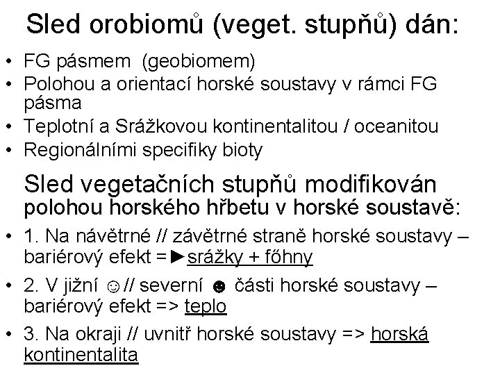 Sled orobiomů (veget. stupňů) dán: • FG pásmem (geobiomem) • Polohou a orientací horské