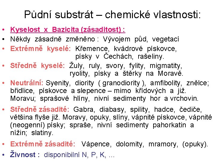 Půdní substrát – chemické vlastnosti: • Kyselost x Bazicita (zásaditost) : • Někdy zásadně