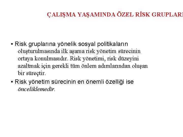 ÇALIŞMA YAŞAMINDA ÖZEL RİSK GRUPLARI • Risk gruplarına yönelik sosyal politikaların oluşturulmasında ilk aşama