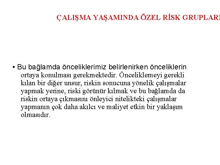 ÇALIŞMA YAŞAMINDA ÖZEL RİSK GRUPLARI • Bu bağlamda önceliklerimiz belirlenirken önceliklerin ortaya konulması gerekmektedir.