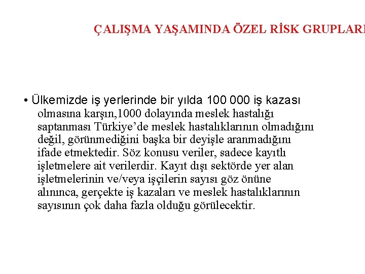 ÇALIŞMA YAŞAMINDA ÖZEL RİSK GRUPLARI • Ülkemizde iş yerlerinde bir yılda 100 000 iş