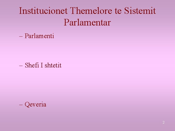 Institucionet Themelore te Sistemit Parlamentar – Parlamenti – Shefi I shtetit – Qeveria 2