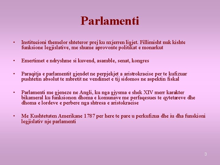 Parlamenti • Institucioni themelor shteteror prej ku nxjerren ligjet. Fillimisht nuk kishte funksione legjislative,