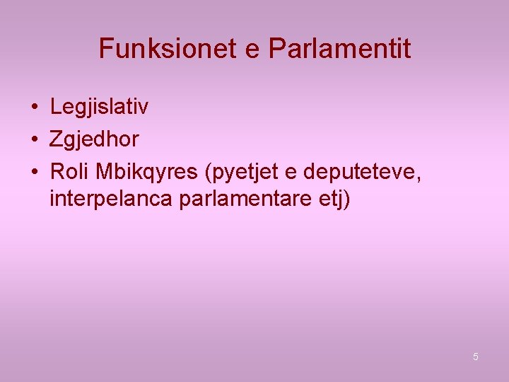 Funksionet e Parlamentit • Legjislativ • Zgjedhor • Roli Mbikqyres (pyetjet e deputeteve, interpelanca