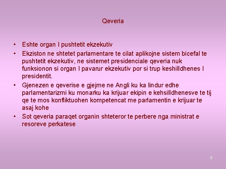 Qeveria • Eshte organ I pushtetit ekzekutiv • Ekziston ne shtetet parlamentare te cilat