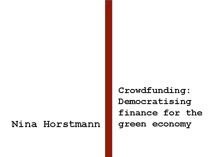 Nina Horstmann Crowdfunding: Democratising finance for the green economy 