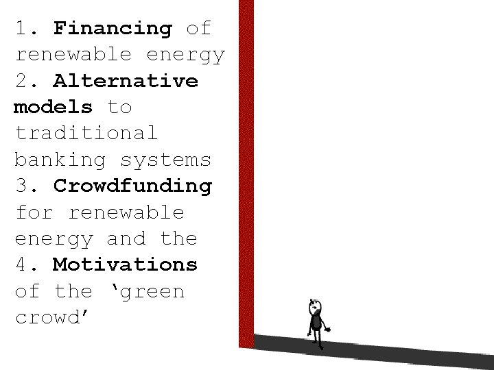 1. Financing of renewable energy 2. Alternative models to traditional banking systems 3. Crowdfunding