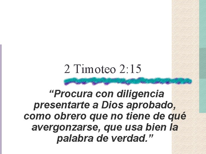 2 Timoteo 2: 15 “Procura con diligencia presentarte a Dios aprobado, como obrero que 2 Timoteo 2: 15 “Procura con diligencia presentarte a Dios aprobado, como obrero que