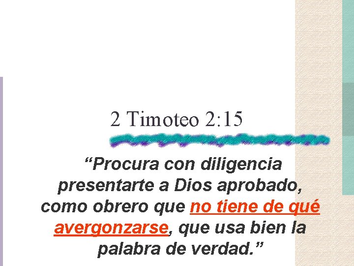 2 Timoteo 2: 15 “Procura con diligencia presentarte a Dios aprobado, como obrero que 2 Timoteo 2: 15 “Procura con diligencia presentarte a Dios aprobado, como obrero que