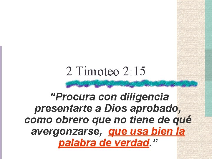 2 Timoteo 2: 15 “Procura con diligencia presentarte a Dios aprobado, como obrero que 2 Timoteo 2: 15 “Procura con diligencia presentarte a Dios aprobado, como obrero que
