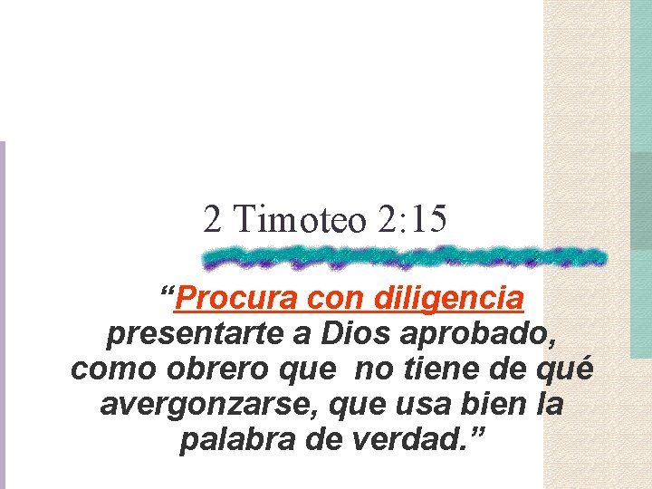 2 Timoteo 2: 15 “Procura con diligencia presentarte a Dios aprobado, como obrero que 2 Timoteo 2: 15 “Procura con diligencia presentarte a Dios aprobado, como obrero que