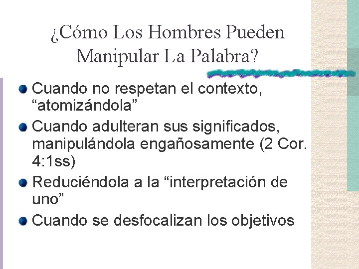 ¿Cómo Los Hombres Pueden Manipular La Palabra? Cuando no respetan el contexto, “atomizándola” Cuando ¿Cómo Los Hombres Pueden Manipular La Palabra? Cuando no respetan el contexto, “atomizándola” Cuando
