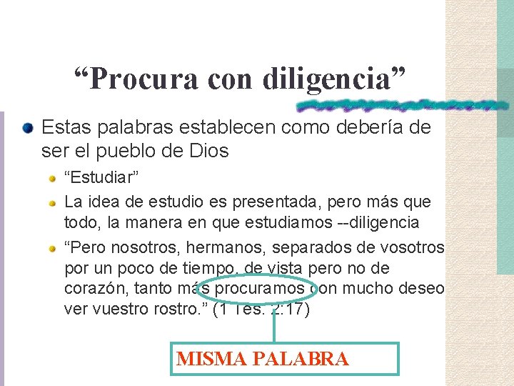 “Procura con diligencia” Estas palabras establecen como debería de ser el pueblo de Dios “Procura con diligencia” Estas palabras establecen como debería de ser el pueblo de Dios