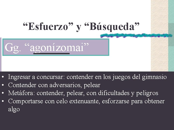 “Esfuerzo” y “Búsqueda” Gg. “agonízomai” • • Ingresar a concursar: contender en los juegos “Esfuerzo” y “Búsqueda” Gg. “agonízomai” • • Ingresar a concursar: contender en los juegos