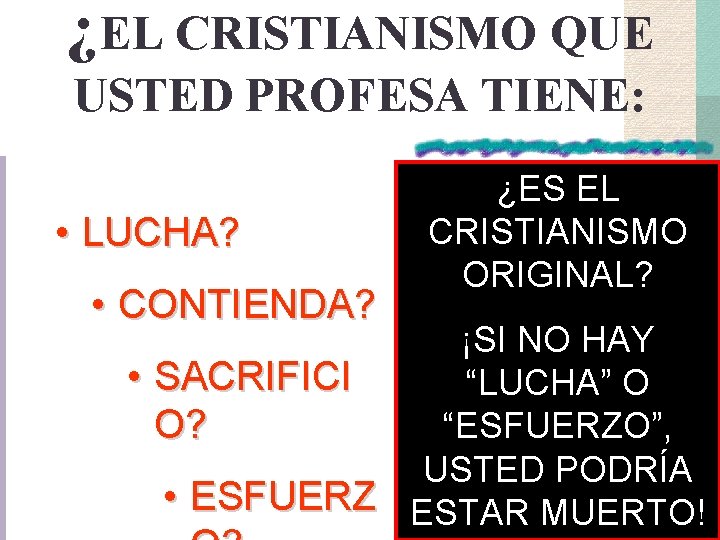 ¿EL CRISTIANISMO QUE USTED PROFESA TIENE: • LUCHA? • CONTIENDA? ¿ES EL CRISTIANISMO ORIGINAL? ¿EL CRISTIANISMO QUE USTED PROFESA TIENE: • LUCHA? • CONTIENDA? ¿ES EL CRISTIANISMO ORIGINAL?
