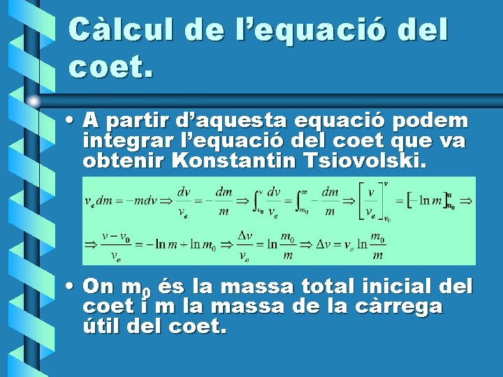 Càlcul de l’equació del coet. • A partir d’aquesta equació podem integrar l’equació del