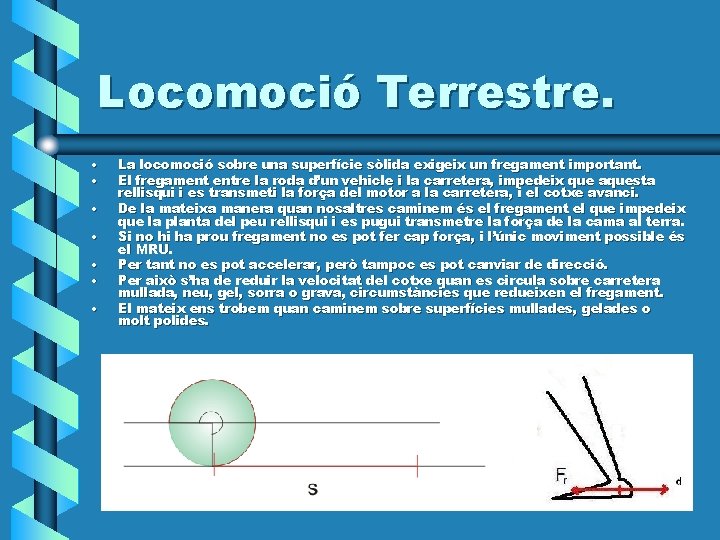 Locomoció Terrestre. • • La locomoció sobre una superfície sòlida exigeix un fregament important.