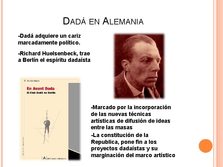 DADÁ EN ALEMANIA -Dadá adquiere un cariz marcadamente político. -Richard Huelsenbeck, trae a Berlín