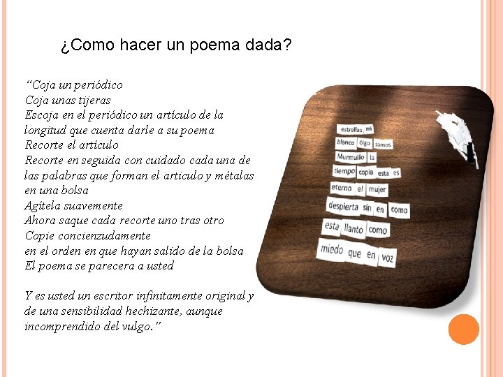 ¿Como hacer un poema dada? “Coja un periódico Coja unas tijeras Escoja en el