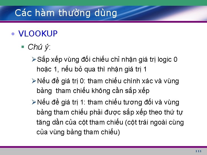 Các hàm thường dùng • VLOOKUP § Chú ý: ØSắp xếp vùng đối chiếu