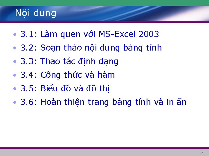 Nội dung • 3. 1: Làm quen với MS-Excel 2003 • 3. 2: Soạn