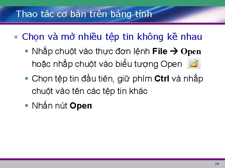 Thao tác cơ bản trên bảng tính • Chọn và mở nhiều tệp tin