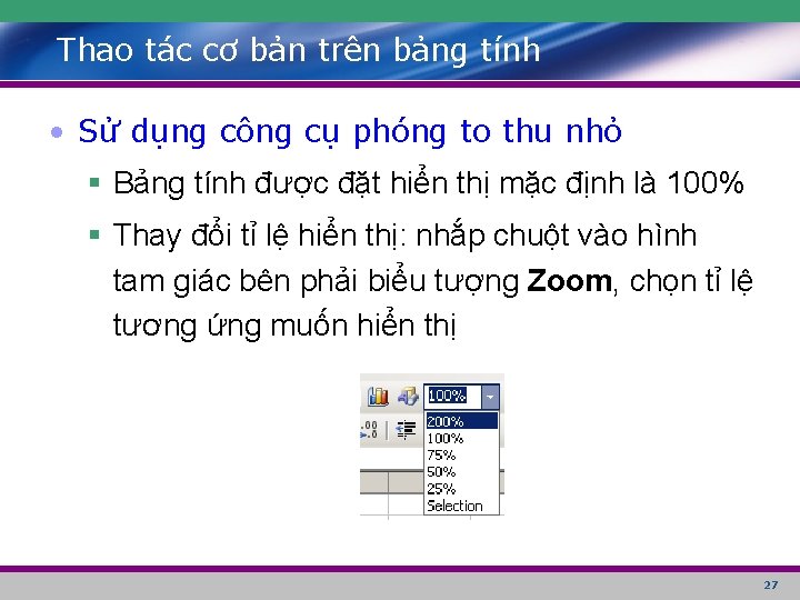 Thao tác cơ bản trên bảng tính • Sử dụng công cụ phóng to