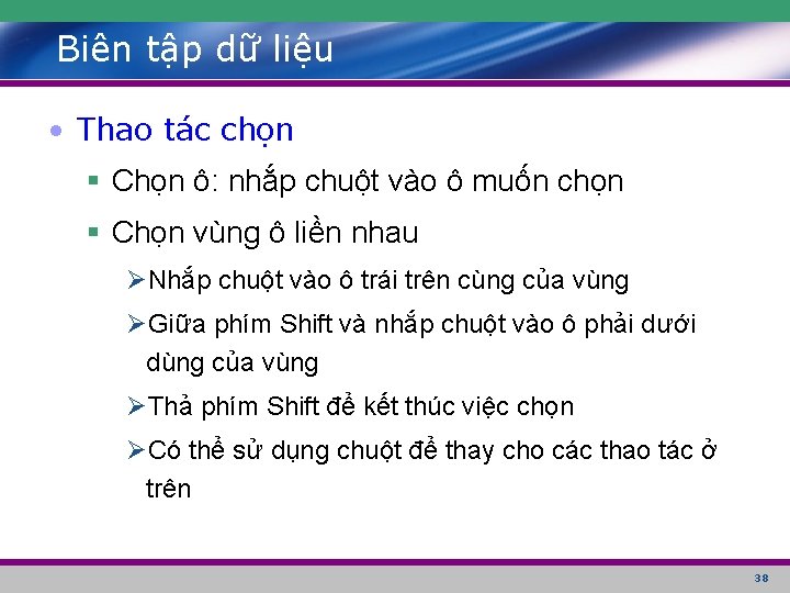 Biên tập dữ liệu • Thao tác chọn § Chọn ô: nhắp chuột vào