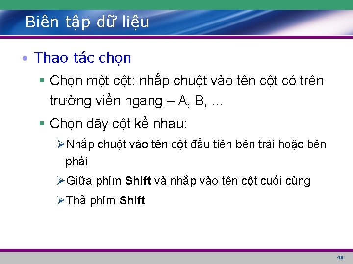 Biên tập dữ liệu • Thao tác chọn § Chọn một cột: nhắp chuột