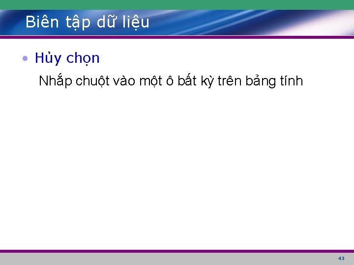 Biên tập dữ liệu • Hủy chọn Nhắp chuột vào một ô bất kỳ