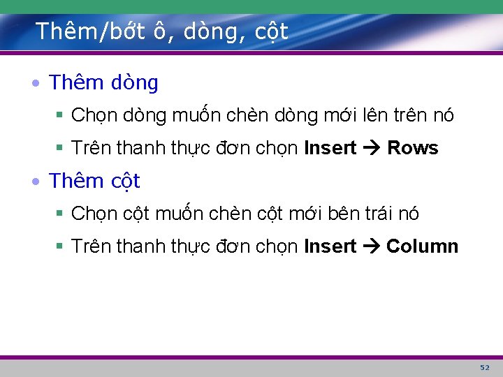 Thêm/bớt ô, dòng, cột • Thêm dòng § Chọn dòng muốn chèn dòng mới