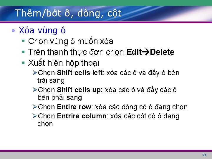 Thêm/bớt ô, dòng, cột • Xóa vùng ô § Chọn vùng ô muốn xóa