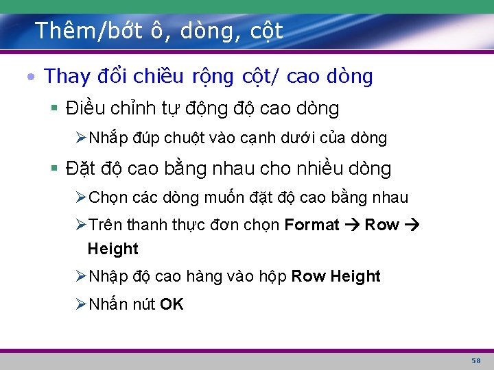 Thêm/bớt ô, dòng, cột • Thay đổi chiều rộng cột/ cao dòng § Điều