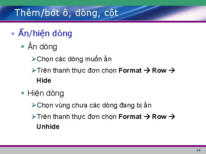 Thêm/bớt ô, dòng, cột • Ẩn/hiện dòng § Ẩn dòng ØChọn các dòng muốn