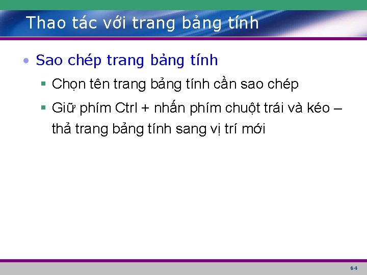 Thao tác với trang bảng tính • Sao chép trang bảng tính § Chọn