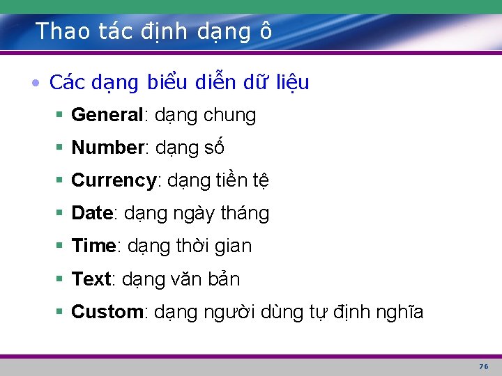 Thao tác định dạng ô • Các dạng biểu diễn dữ liệu § General: