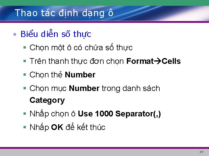 Thao tác định dạng ô • Biểu diễn số thực § Chọn một ô