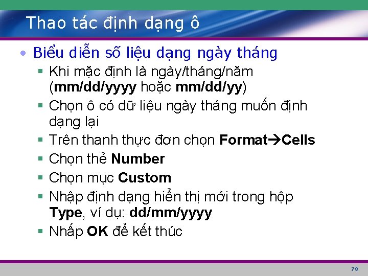 Thao tác định dạng ô • Biểu diễn số liệu dạng ngày tháng §