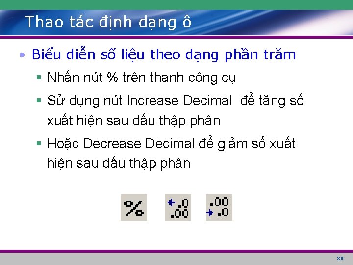 Thao tác định dạng ô • Biểu diễn số liệu theo dạng phần trăm