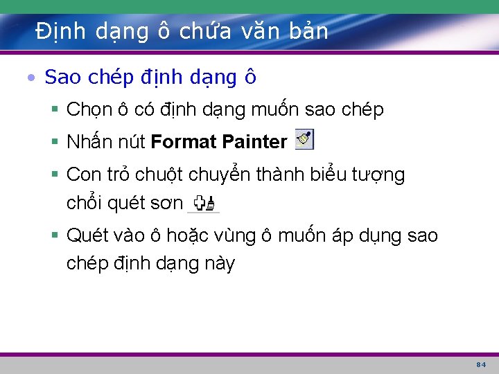 Định dạng ô chứa văn bản • Sao chép định dạng ô § Chọn