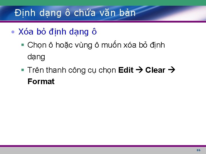 Định dạng ô chứa văn bản • Xóa bỏ định dạng ô § Chọn