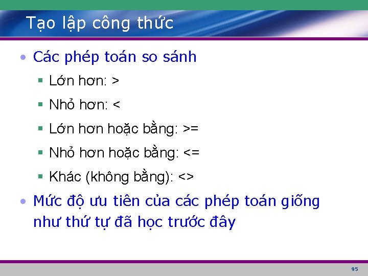 Tạo lập công thức • Các phép toán so sánh § Lớn hơn: >