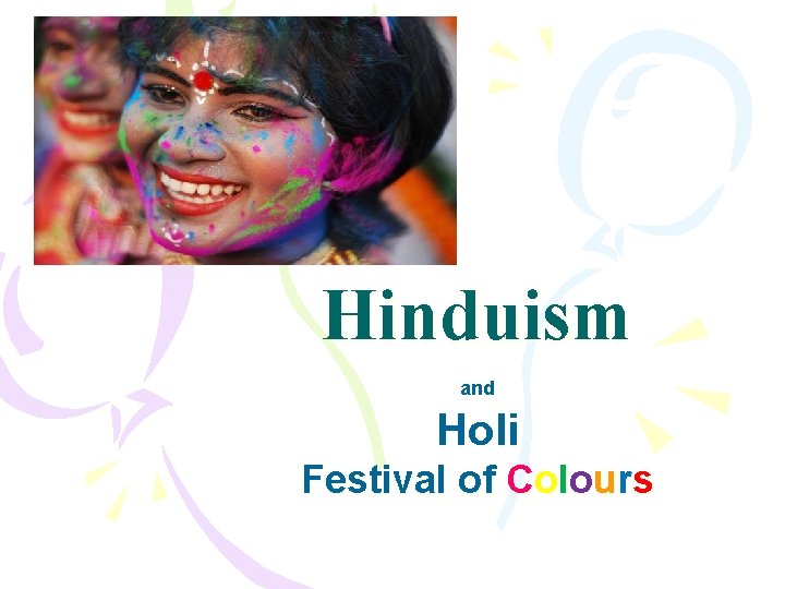 Hinduism and Holi Festival of Colours 