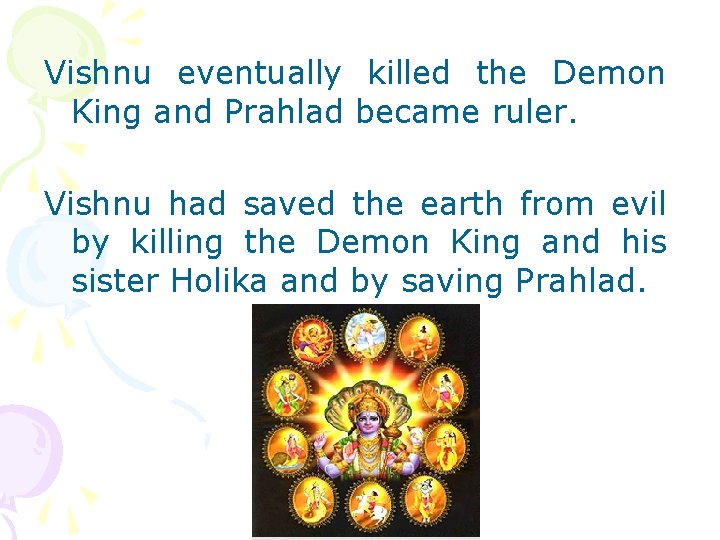 Vishnu eventually killed the Demon King and Prahlad became ruler. Vishnu had saved the