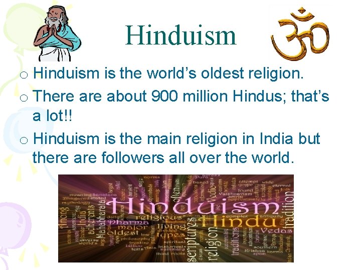 Hinduism o Hinduism is the world’s oldest religion. o There about 900 million Hindus;